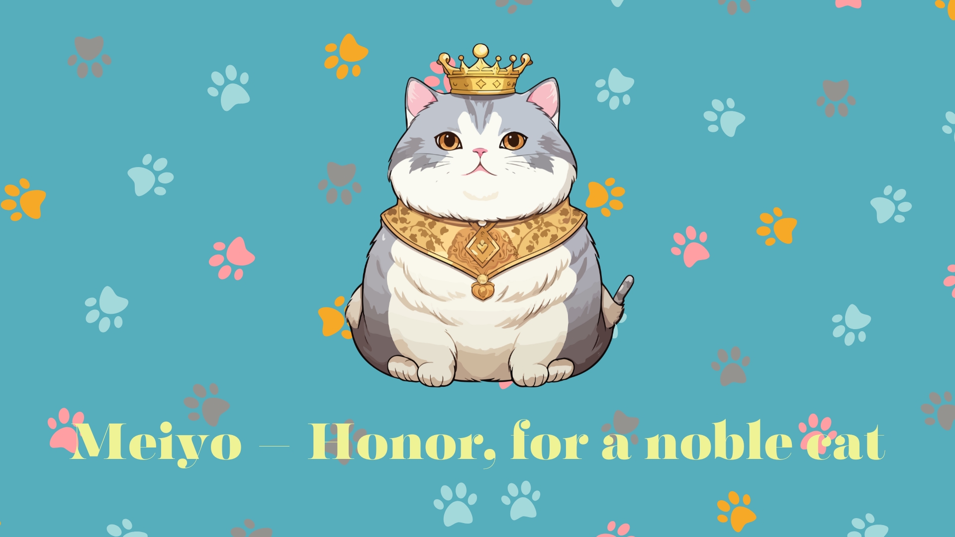 Meiyo – Honor, for a noble cat