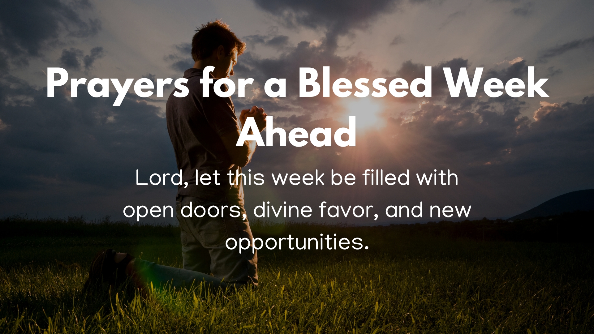 Lord, let this week be filled with open doors, divine favor, and new opportunities.
