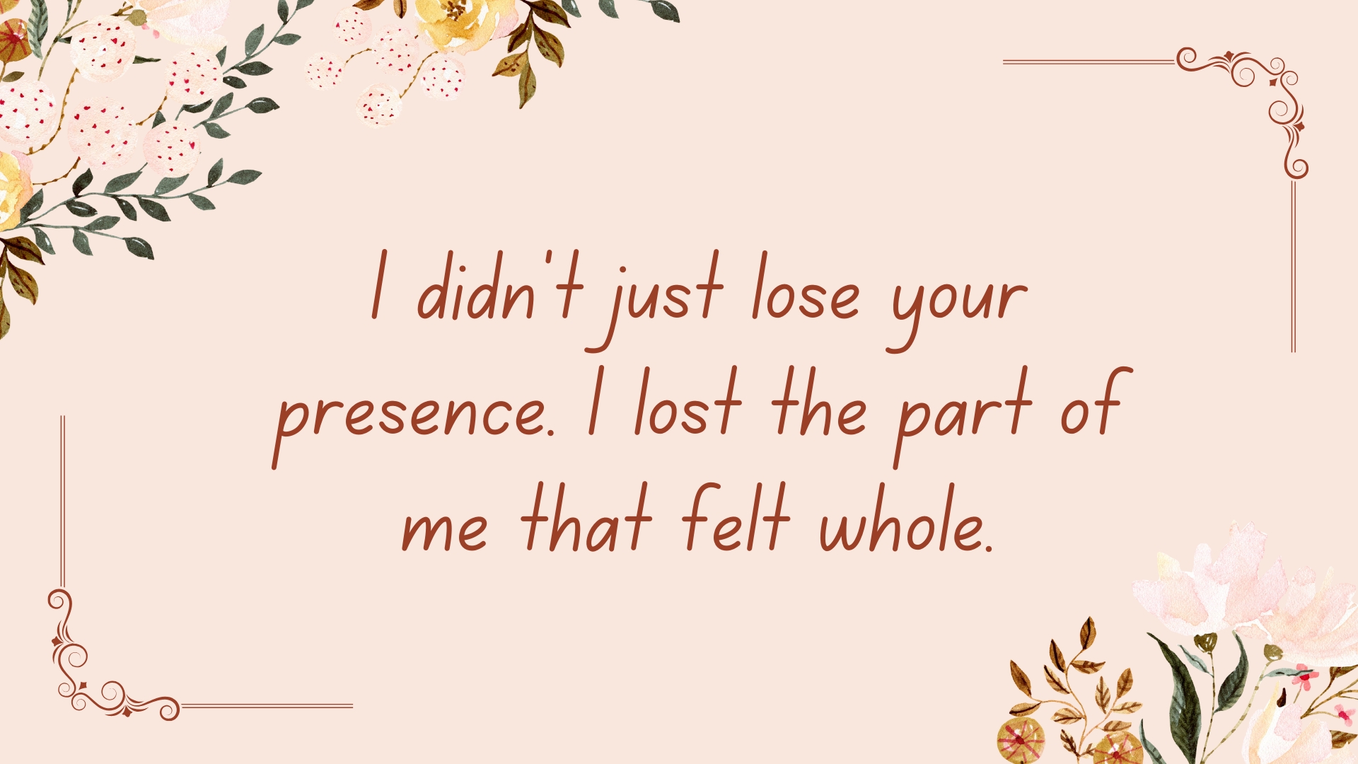 I didn’t just lose your presence. I lost the part of me that felt whole.